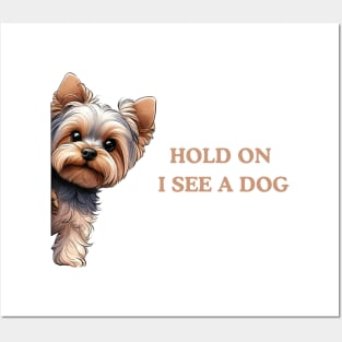 Hold On I See a Dog Yorkshire Terrier Dog Posters and Art